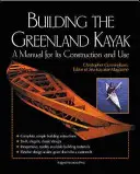 La construcción del kayak de Groenlandia: Manual de construcción y uso - Building the Greenland Kayak: A Manual for Its Contruction and Use