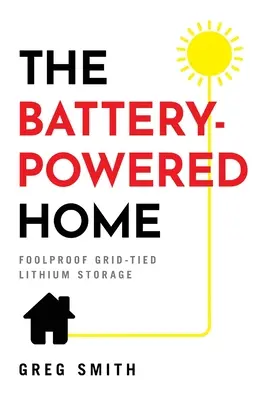 El hogar a pilas: Almacenamiento de litio conectado a la red a prueba de tontos - The Battery-Powered Home: Foolproof Grid-Tied Lithium Storage