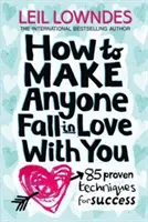 Cómo Enamorar a Cualquiera - 85 Técnicas de Éxito Probado - How to Make Anyone Fall in Love With You - 85 Proven Techniques for Success