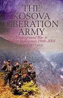 El Ejército de Liberación de Kosovo: De la guerra clandestina a la insurgencia balcánica, 1948-2001 - The Kosova Liberation Army: Underground War to Balkan Insurgency, 1948-2001