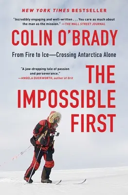Lo imposible primero: Del fuego al hielo: cruzar la Antártida en solitario - The Impossible First: From Fire to Ice--Crossing Antarctica Alone