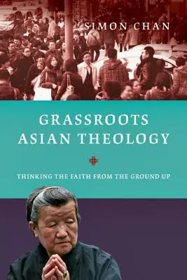 Teología asiática de base: Pensar la fe desde la base - Grassroots Asian Theology: Thinking the Faith from the Ground Up
