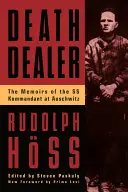 El traficante de la muerte: Memorias del comandante de las SS en Auschwitz - Death Dealer: The Memoirs of the SS Kommandant at Auschwitz