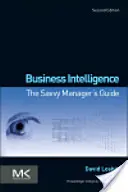 Business Intelligence: The Savvy Manager's Guide