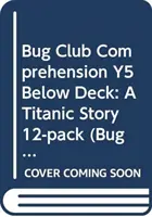 Bug Club Comprensión Y5 Bajo cubierta: A Titanic Story 12-pack - Bug Club Comprehension Y5 Below Deck: A Titanic Story 12-pack