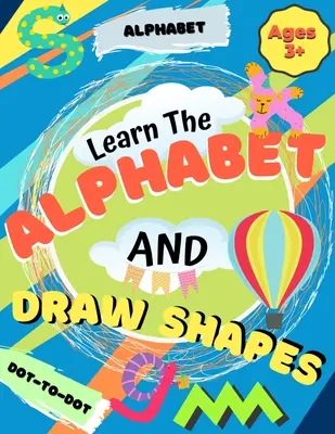 Aprende el alfabeto y dibuja formas: Libro de Actividades para Niños: Formas, Líneas y Letras Edades 3+: Cuaderno de ejercicios para niños principiantes de trazado y escritura - Learn the Alphabet and Draw Shapes: Children's Activity Book: Shapes, Lines and Letters Ages 3+: A Beginner Kids Tracing and Writing Practice Workbook