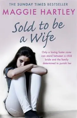 Vendida para ser esposa: sólo una decidida madre de acogida puede impedir que una niña aterrorizada se convierta en una niña esposa. - Sold to Be a Wife: Only a Determined Foster Carer Can Stop a Terrified Girl from Becoming a Child Bride