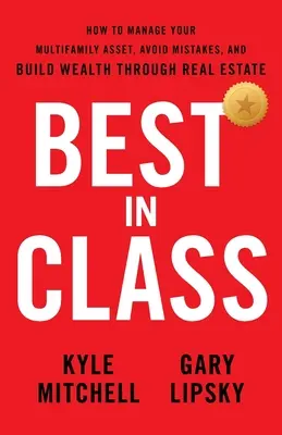 El mejor de la clase: Cómo gestionar su patrimonio multifamiliar, evitar errores y crear riqueza a través del sector inmobiliario - Best In Class: How to Manage Your Multifamily Asset, Avoid Mistakes, and Build Wealth through Real Estate