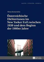 Dichterinnen im New Yorker Exil zwischen 1938 und dem Beginn der 1980er Jahre - sterreichische Dichterinnen im New Yorker Exil zwischen 1938 und dem Beginn der 1980er Jahre