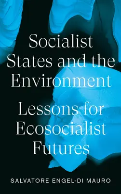 Los Estados socialistas y el medio ambiente: Lecciones para futuros ecosocialistas - Socialist States and the Environment: Lessons for Eco-Socialist Futures