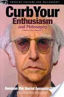 Frena tu entusiasmo y filosofía: Despierta al asesino social que llevas dentro - Curb Your Enthusiasm and Philosophy: Awaken the Social Assassin Within