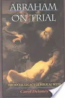 Abraham a prueba: El legado social del mito bíblico - Abraham on Trial: The Social Legacy of Biblical Myth