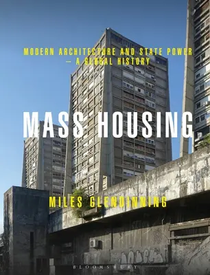Viviendas colectivas: Arquitectura moderna y poder estatal - Una historia global - Mass Housing: Modern Architecture and State Power - A Global History