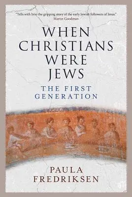 Cuando los cristianos eran judíos: La primera generación - When Christians Were Jews: The First Generation