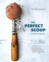 El helado perfecto, revisado y actualizado: 200 Recetas de Helados, Sorbetes, Gelatos, Granizados y Acompañamientos Dulces [Un Libro de Cocina] - The Perfect Scoop, Revised and Updated: 200 Recipes for Ice Creams, Sorbets, Gelatos, Granitas, and Sweet Accompaniments [A Cookbook]