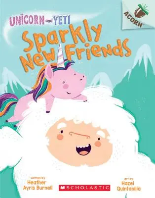 Nuevos Amigos Brillantes: Un Libro de Bellota (Unicornio y Yeti #1), 1 - Sparkly New Friends: An Acorn Book (Unicorn and Yeti #1), 1