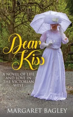 Querido beso: Una novela de vida y amor en el Oeste victoriano - Dear Kiss: A Novel of Life and Love in the Victorian West