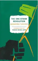 La revolución de una sola paja: Introducción a la agricultura natural - The One-Straw Revolution: An Introduction to Natural Farming