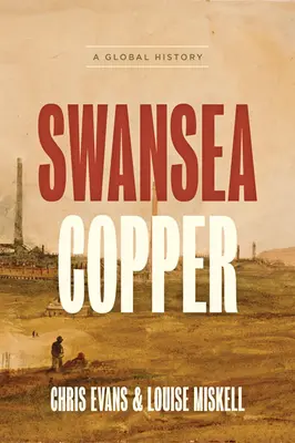 El cobre de Swansea: Una historia global - Swansea Copper: A Global History