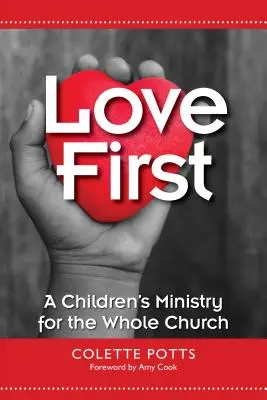 El amor es lo primero: Un ministerio infantil para toda la iglesia - Love First: A Children's Ministry for the Whole Church