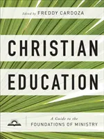 La educación cristiana: Guía de los fundamentos del ministerio - Christian Education: A Guide to the Foundations of Ministry