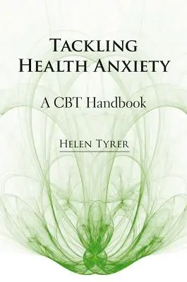 Abordar la ansiedad por la salud: Manual de TCC - Tackling Health Anxiety: A CBT Handbook