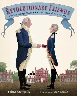 Amigos revolucionarios: El general George Washington y el marqués de Lafayette - Revolutionary Friends: General George Washington and the Marquis de Lafayette