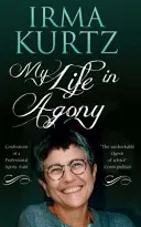 Mi vida en agonía: Confesiones de una tía agonizante profesional - My Life in Agony: Confessions of a Professional Agony Aunt