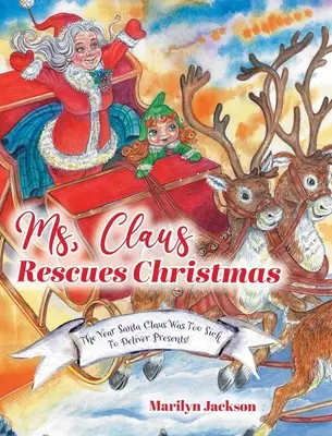 La señora Claus rescata la Navidad: El año que Papá Noel estuvo demasiado enfermo para repartir regalos - Ms. Claus Rescues Christmas: The Year Santa Claus Was Too Sick To Deliver Presents!