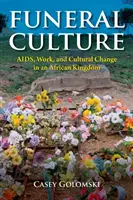 Cultura funeraria: Sida, trabajo y cambio cultural en un reino africano - Funeral Culture: Aids, Work, and Cultural Change in an African Kingdom
