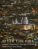 Después del incendio: Las iglesias de Londres en la época de Wren, Hawksmoor y Gibbs - After the Fire: London Churches in the Age of Wren, Hawksmoor and Gibbs