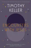 Encuentros con Jesús - Respuestas inesperadas a las grandes preguntas de la vida - Encounters With Jesus - Unexpected Answers to Life's Biggest Questions