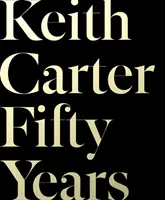 Keith Carter: Cincuenta años - Keith Carter: Fifty Years