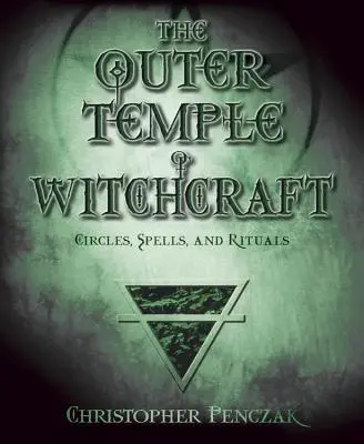 El Templo Exterior de la Brujería: Círculos, Hechizos y Rituales - The Outer Temple of Witchcraft: Circles, Spells and Rituals