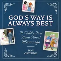 El primer libro de un niño sobre el matrimonio: El camino de Dios siempre es el mejor - A Child's First Book about Marriage: God's Way Is Always Best