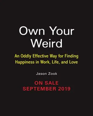 Own Your Weird: Una manera extrañamente eficaz de encontrar la felicidad en el trabajo, la vida y el amor - Own Your Weird: An Oddly Effective Way for Finding Happiness in Work, Life, and Love