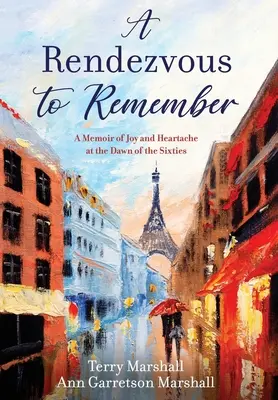 Una cita para recordar: Memorias de alegría y dolor en los albores de los años sesenta - A Rendezvous to Remember: A Memoir of Joy and Heartache at the Dawn of the Sixties