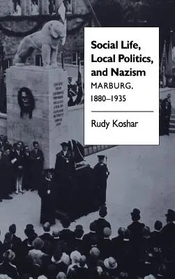 Vida social, política local y nazismo: Marburgo, 1880-1935 - Social Life, Local Politics, and Nazism: Marburg, 1880-1935