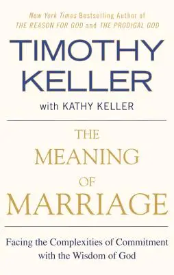 El sentido del matrimonio: Afrontar las complejidades del compromiso con la sabiduría de Dios - The Meaning of Marriage: Facing the Complexities of Commitment with the Wisdom of God