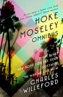 Hoke Moseley Omnibus - Miami Blues, New Hope for the Dead, Sideswipe, The Way We Die Now