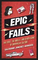 Fracasos épicos: The Edsel, the Mullet, and Other Icons of Unpopular Culture (El Edsel, el salmonete y otros iconos de la cultura impopular) - Epic Fails: The Edsel, the Mullet, and Other Icons of Unpopular Culture