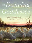 Las diosas bailarinas: Folclore, arqueología y los orígenes de la danza europea - The Dancing Goddesses: Folklore, Archaeology, and the Origins of European Dance