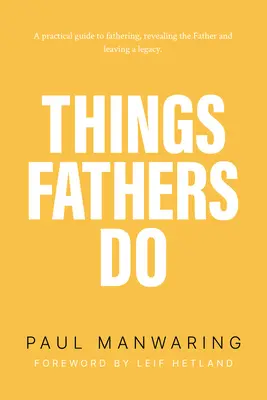 Cosas que hacen los padres: Una Guía Práctica y Sobrenatural para Ser Padres, Revelar al Padre y Dejar un Legado. - Things Fathers Do: A Practical and Supernatural Guide to Fathering, Revealing the Father and Leaving a Legacy.