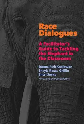 Diálogos raciales: Guía del facilitador para abordar el elefante en el aula - Race Dialogues: A Facilitator's Guide to Tackling the Elephant in the Classroom