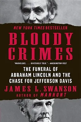 Crímenes sangrientos: El funeral de Abraham Lincoln y la persecución de Jefferson Davis - Bloody Crimes: The Funeral of Abraham Lincoln and the Chase for Jefferson Davis