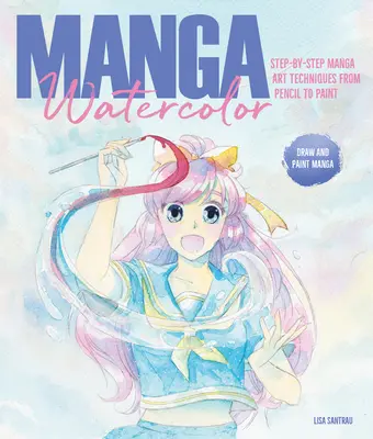 Manga Watercolor: Step-By-Step Manga Art Techniques from Pencil to Paint (Acuarela Manga: Técnicas de arte manga paso a paso, del lápiz a la pintura) - Manga Watercolor: Step-By-Step Manga Art Techniques from Pencil to Paint