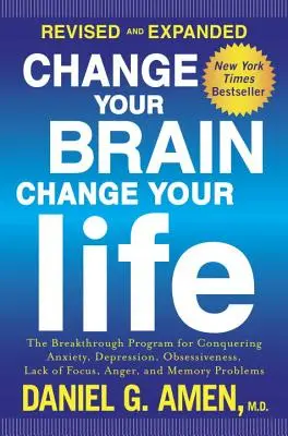 Cambia tu cerebro, cambia tu vida: El programa revolucionario para vencer la ansiedad, la depresión, la obsesión, la falta de concentración, la ira y los problemas de memoria. - Change Your Brain, Change Your Life: The Breakthrough Program for Conquering Anxiety, Depression, Obsessiveness, Lack of Focus, Anger, and Memory Prob