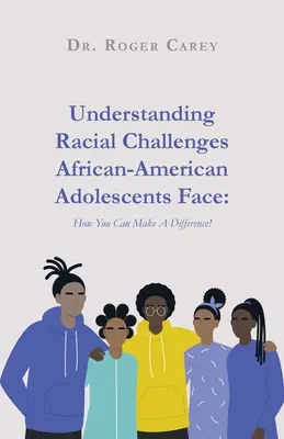 Comprender los retos raciales a los que se enfrentan los adolescentes afroamericanos: ¡Cómo puedes marcar la diferencia! - Understanding Racial Challenges African-American Adolescents Face: How You Can Make A Difference!