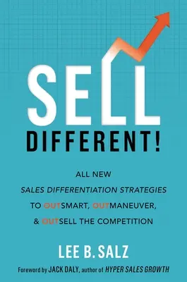 ¡Vender diferente! Todas las nuevas estrategias de diferenciación de ventas para ser más inteligente, maniobrar mejor y vender mejor que la competencia - Sell Different!: All New Sales Differentiation Strategies to Outsmart, Outmaneuver, and Outsell the Competition