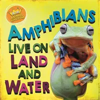 En el reino animal: Los anfibios viven en la tierra y en el agua - In the Animal Kingdom: Amphibians Live on Land and in Water